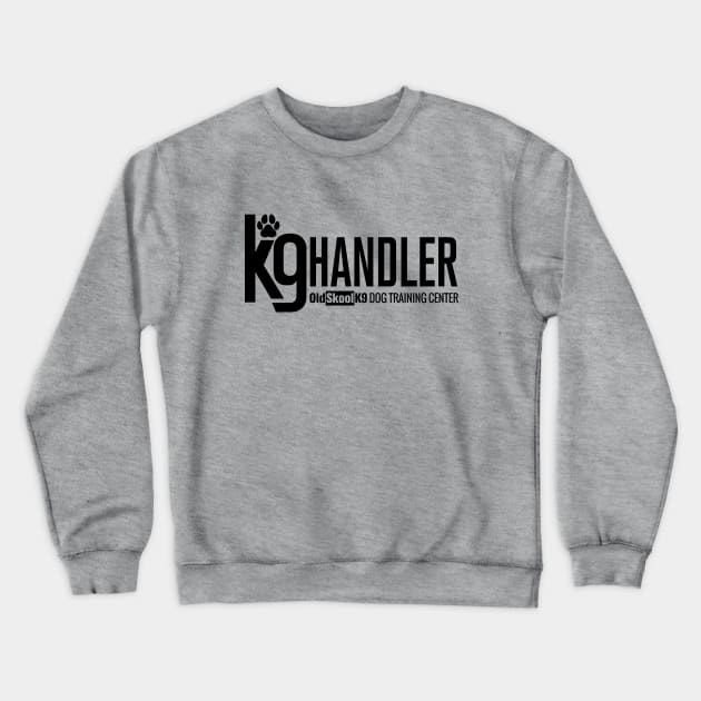 K-9 Handler - OldSkoolK9 Crewneck Sweatshirt by OldskoolK9